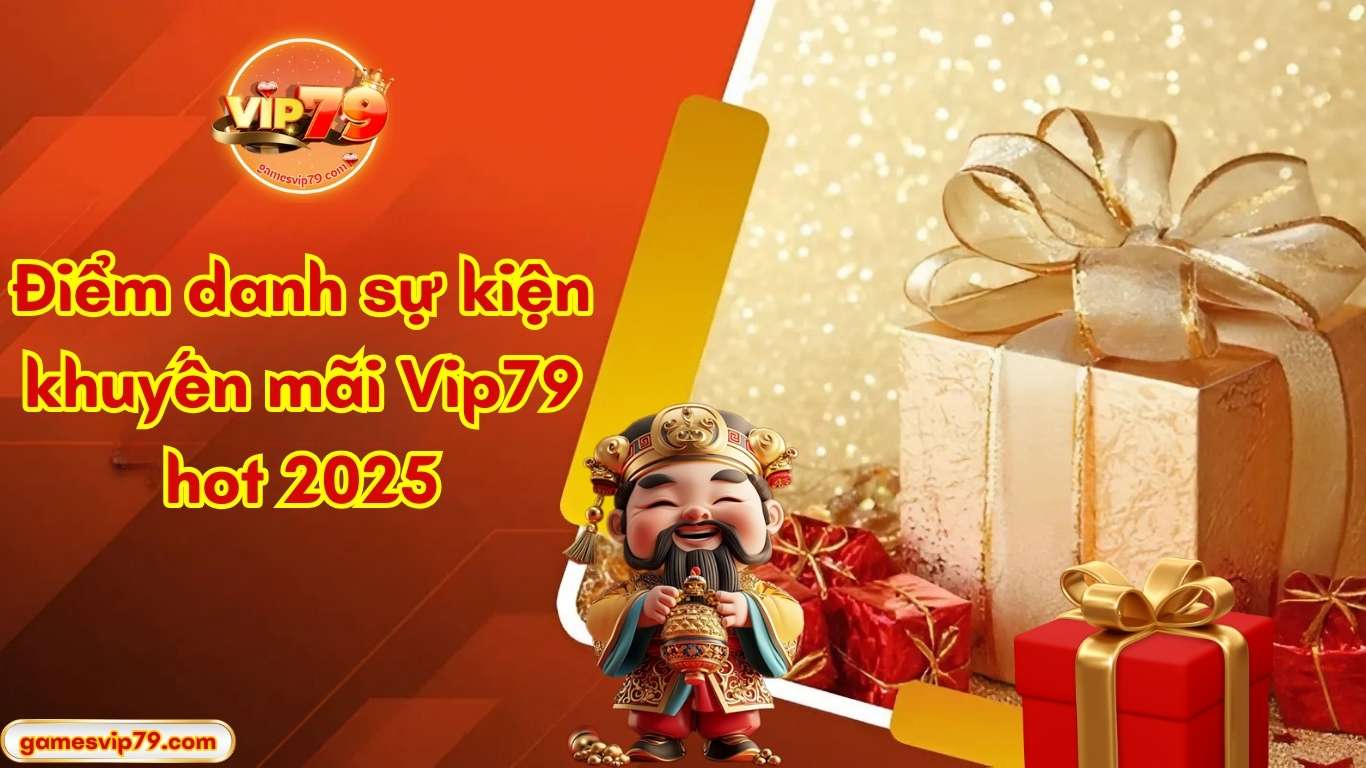 Điểm danh sự kiện khuyến mãi Vip79 hot 2025