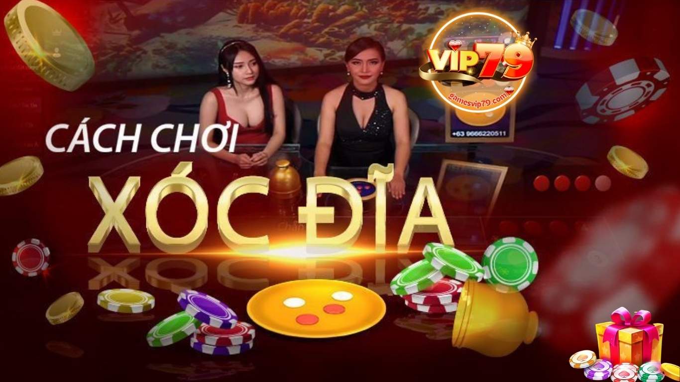 Cách chơi xóc đĩa Vip79 chi tiết